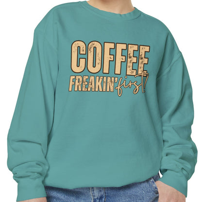 Coffee Freakin' First Women's Comfort Colors Sweatshirt - for Caffeine Enthusiasts - Eddy and Rita