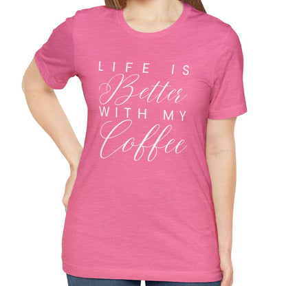 Life is Better with My Coffee Women's Tee - Cozy Caffeine Connection in Style - Eddy and Rita