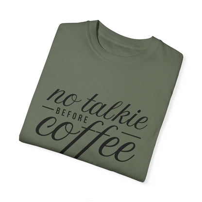 No Talkie Before Coffee Unisex Garment-Dyed T-Shirt - Perfect Gift for Coffee Lovers