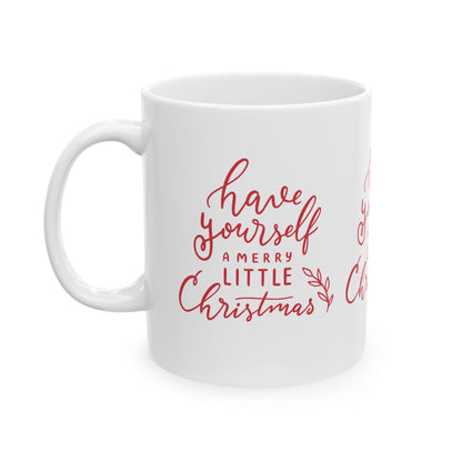 11 oz Ceramic Mug – “Have Yourself a Merry Little Christmas” | Festive and Heartwarming Holiday Coffee Cup