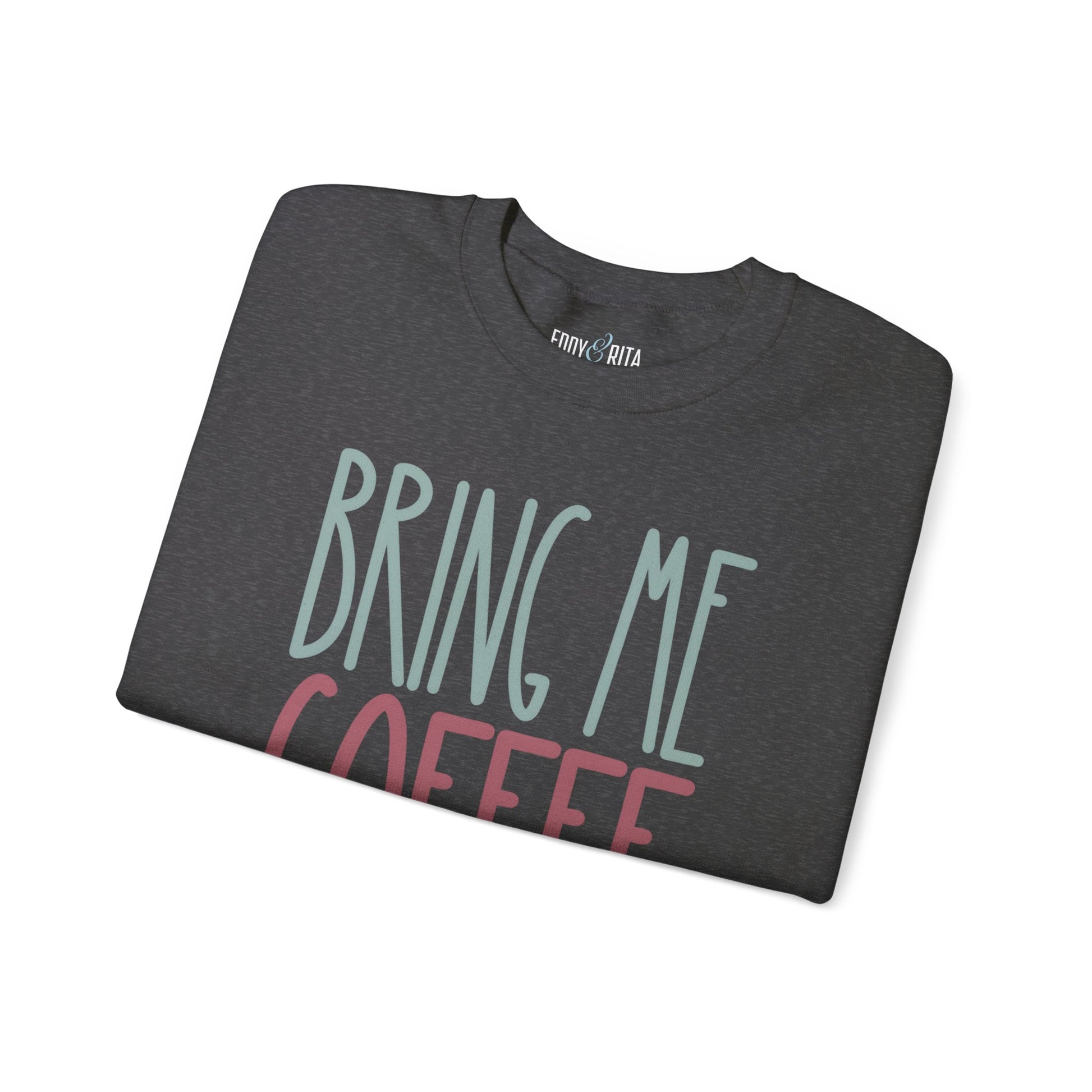 Bring Me Coffee Women's Sweatshirt: Cozy Comfort with Caffeine Chic - Eddy and Rita