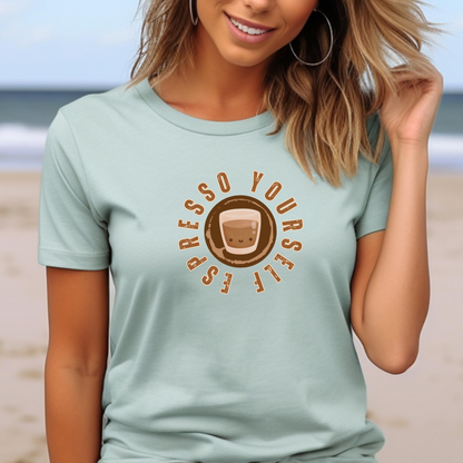 Espresso Yourself Women's Bella Canvas T-Shirt - Eddy and Rita