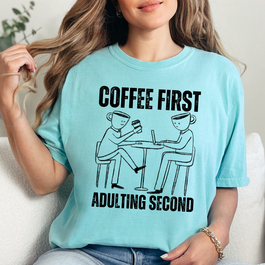 Coffee First, Adulting Second - Women's Comfort Colors Tee for the Caffeine-Powered Journey - Eddy and Rita