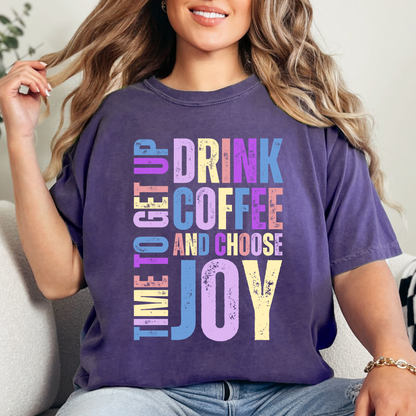 Time to Get Up, Drink Coffee, and Choose Joy Women's Comfort Colors T-Shirt - Eddy and Rita