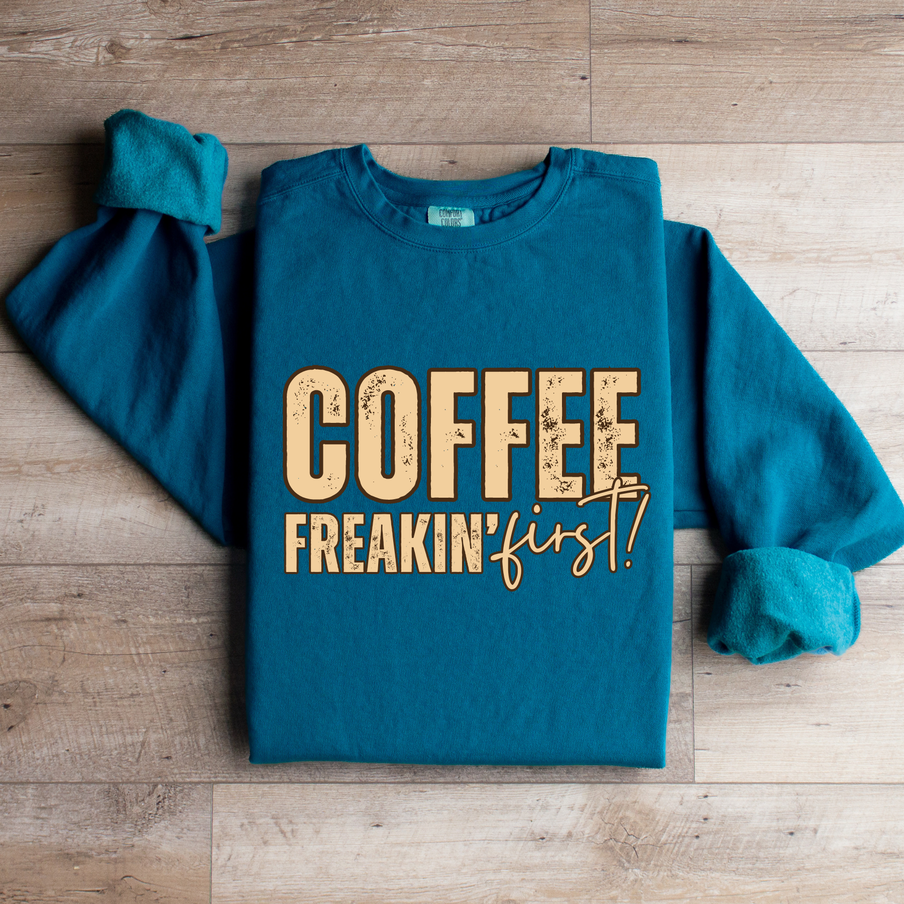 Coffee Freakin' First Women's Comfort Colors Sweatshirt - for Caffeine Enthusiasts - Eddy and Rita