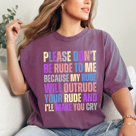 Don't Be Rude, I'll Make You Cry - Women's Comfort Colors T-Shirt - Eddy and Rita