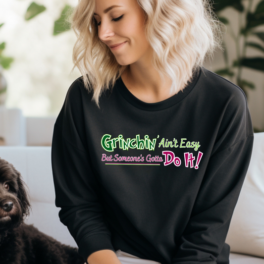 Women's 'Grinchin' Ain't Easy, But Someone's Gotta Do It!' Comfy Christmas Sweatshirt - Eddy and Rita