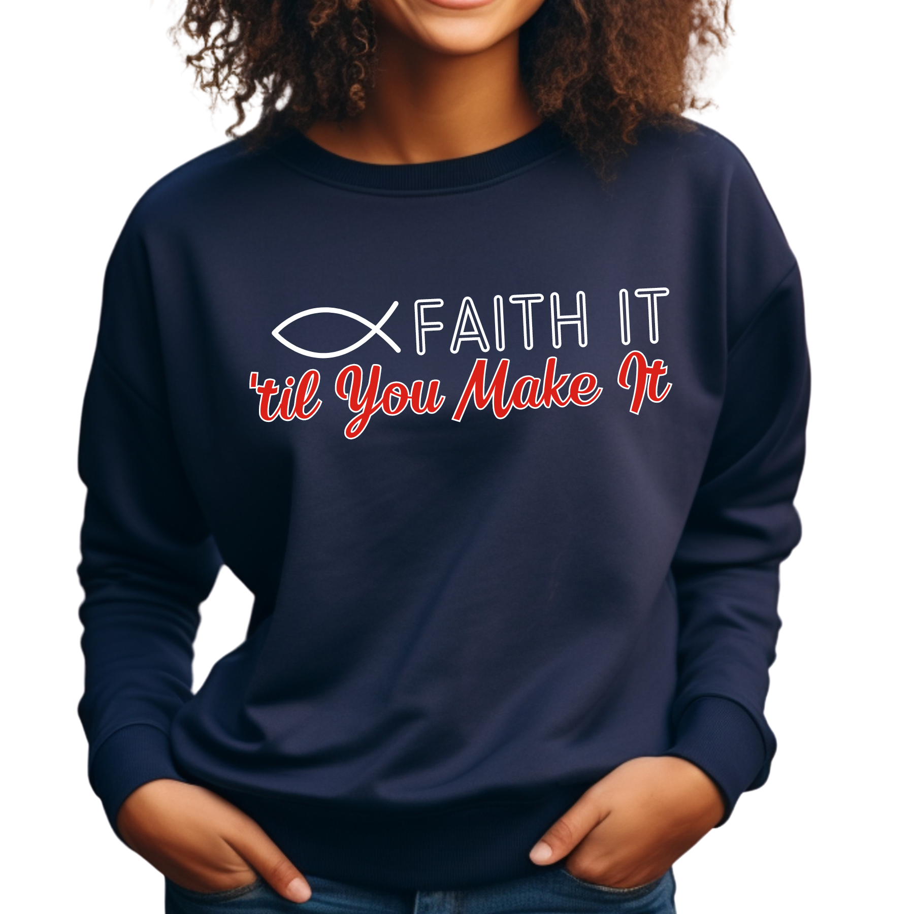 Faith It Til' You Make It: Women's Sweatshirt - Eddy and Rita