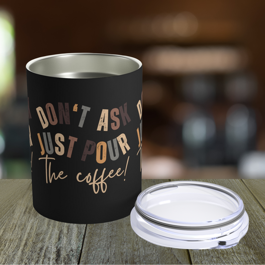 Stainless Steel 10-Ounce Tumbler with Lid - 'Don't Ask Just Pour the Coffee!' - Eddy and Rita