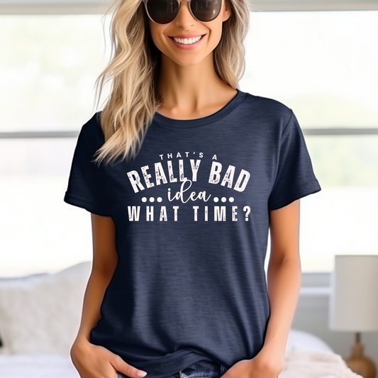 That's a Really Bad Idea What Time Women's Bella Canvas T-Shirt - - Eddy and Rita