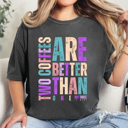 Two Coffees Are Better Than One, But Three Is Best - Women's Lightweight Comfort Colors T-Shirt