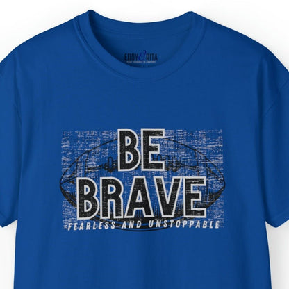 Be Brave, Fearless, and Unstoppable Men's Tee - Football-Inspired Inspirational Shirt - Eddy and Rita