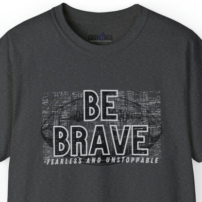 Be Brave, Fearless, and Unstoppable Men's Tee - Football-Inspired Inspirational Shirt - Eddy and Rita