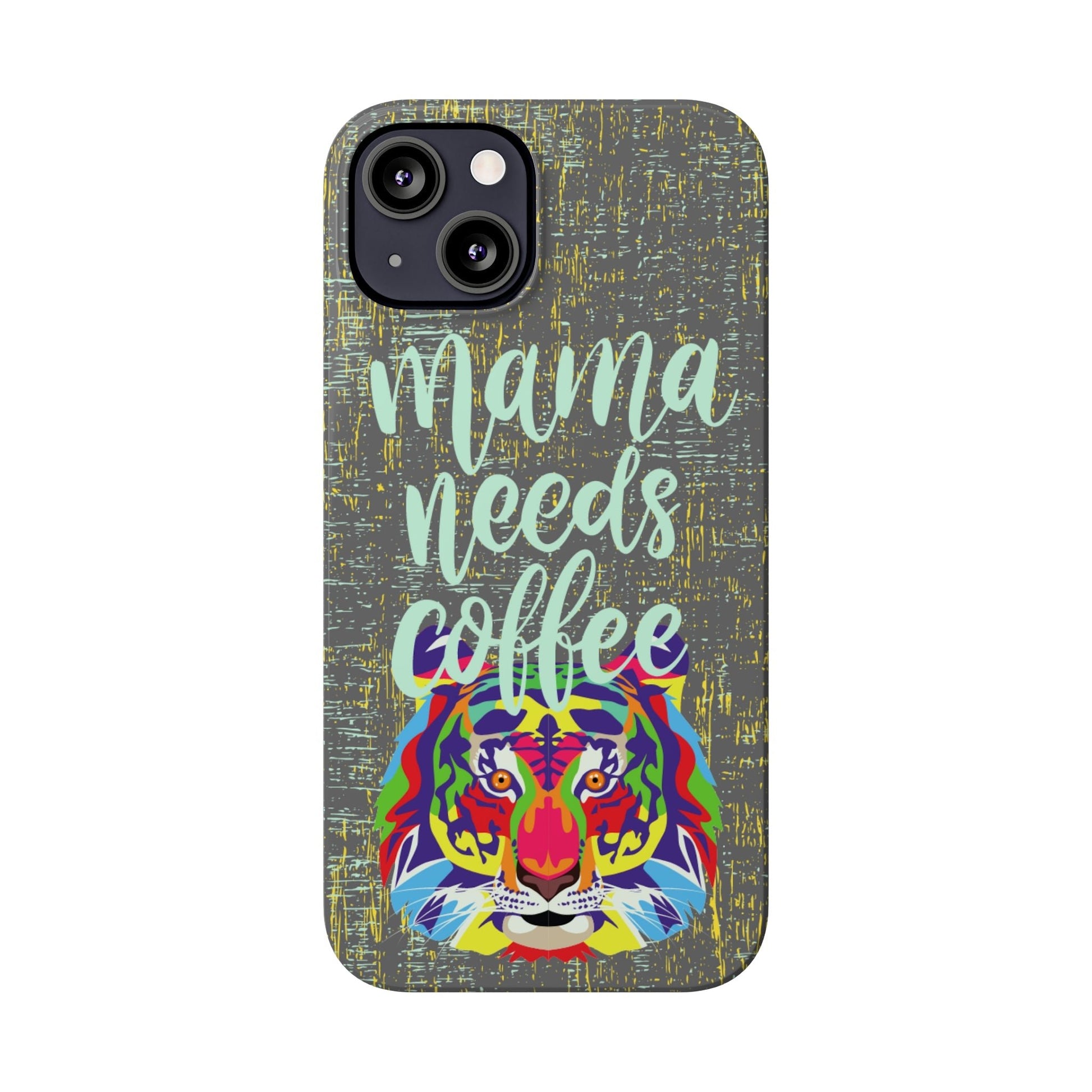 Mama Needs Coffee Tiger iPhone Case - Stylish and Empowering Protective Cover - Eddy and Rita