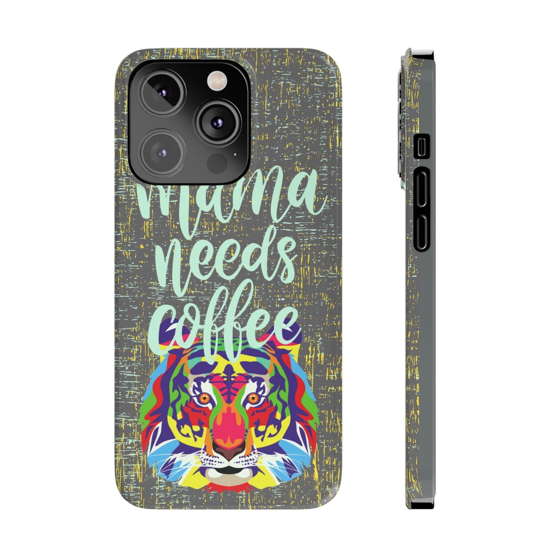 Mama Needs Coffee Tiger iPhone Case - Stylish and Empowering Protective Cover - Eddy and Rita