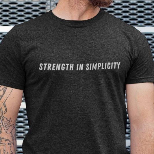 Strength in Simplicity Men's Tee - Minimalist and Powerful Shirt - Eddy and Rita