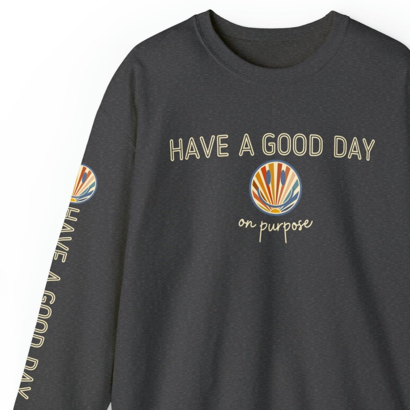 Women's Sweatshirt - 'Have a Good Day on Purpose' with Smiley Face and Arm Detail - Eddy and Rita